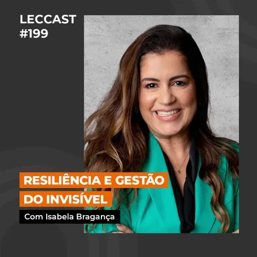 #199 | Resiliência e Gestão do Invisível | Com Isabela Bragança
