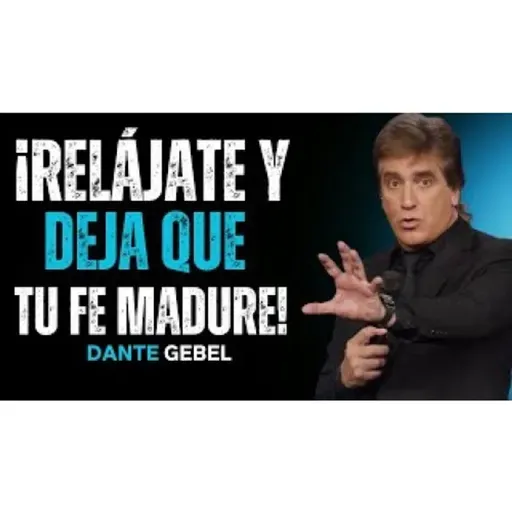 ¡Relájate Y Deja Que Tu Fe Madure!