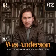 62 - No auge entre escoteiros, hotéis e cães (Wes Anderson 3)
