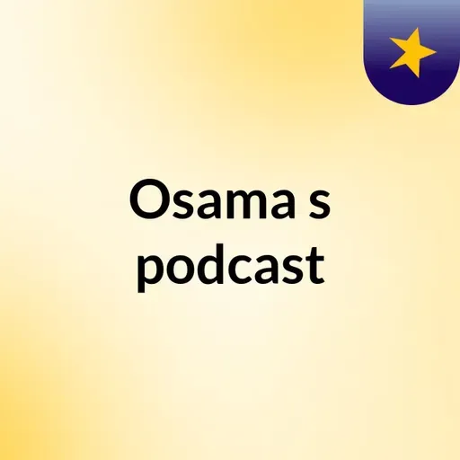 Episode 108 - Osama's podcast
