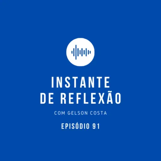 Instante de Reflexão - Ep.91