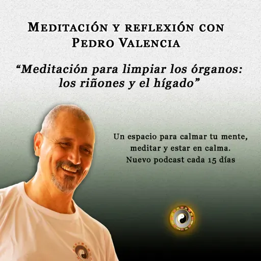 Meditación y reflexión con Pedro Valencia: meditación para limpiar los órganos; los riñones y el hígado