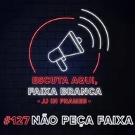 215: 'Escuta aqui, faixa branca': #127 - NÃO PEÇA FAIXA!