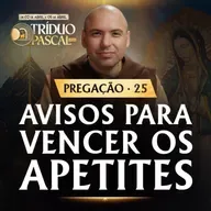 Avisos para vencer os apetites | Pregação | Quaresma 2026 | #25