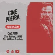 CINE POEIRA - Episódio #64 - CAÇADO