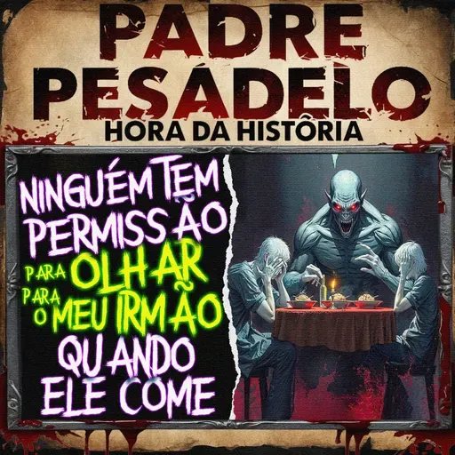 Ninguém tem Permissão para Olhar para o Meu Irmão Quando Ele Come - Creepypasta do Reddit
