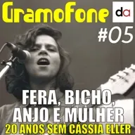 #05 - Fera, bicho, anjo e mulher: 20 anos sem Cássia Eller