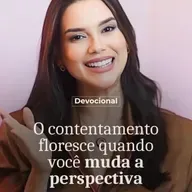 O CONTENTAMENTO FLORECE QUANDO VOCÊ MUDA A PERSPECTIVA