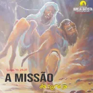 A missão da Igreja 03 - Lucas 10. 25-37