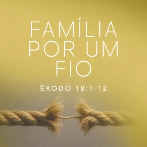 Marcelo França - FAMÍLIA POR UIM FIO (Êxodo 18: 1 - 12)