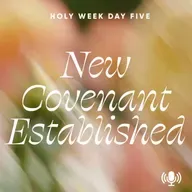 *Holy Week Day 5: New Covenant Established