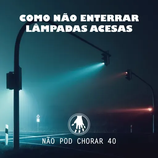 NPC 40: Como não enterrar lâmpadas acesas