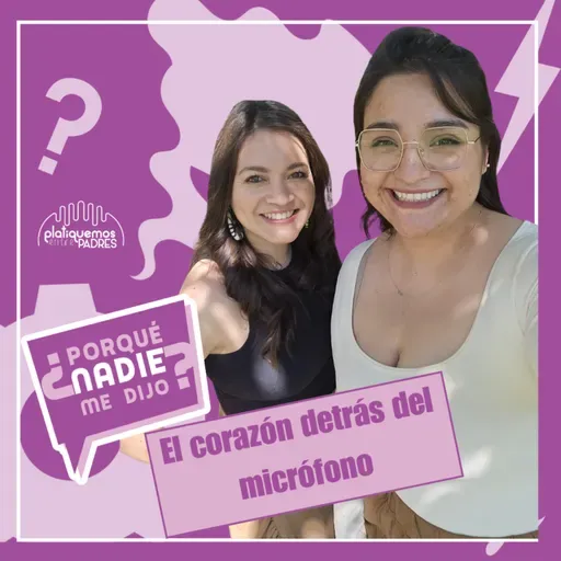 ¿Por que nadie me dijo? - El corazón detrás del micrófono I Ep. 32