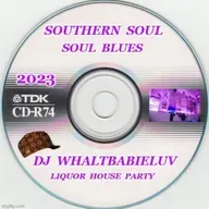 Southern Soul / Soul Blues / R&B:  Liquor House Party 2023 (Dj WhaltBabieLuv)