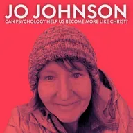Can Psychology Help Us Become More Like Christ? with Jo Johnson
