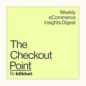 The Checkout Point by Blikket.co - Weekly eCommerce Insights Digest