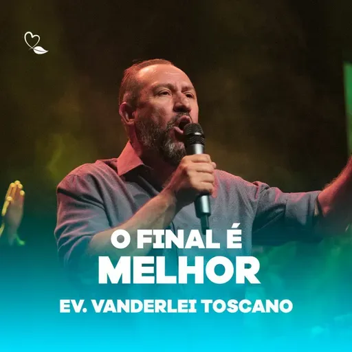 O Final é Melhor que o Início | Ev. Vanderlei Toscano
