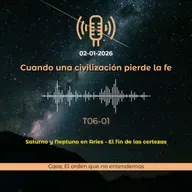 El fin de las certezas - Saturno y Neptuno en Aries | T06E01