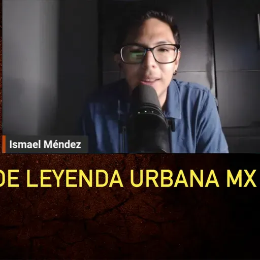 CHARLAS PARANORMALES 11 – LEYENDA URBANA MX – SU EPISODIO LOSTMEDIA