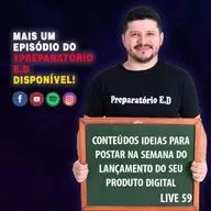 LIVE 59 - CONTEÚDOS IDEAIS PARA POSTAR NA SEMANA DO LANÇAMENTO DO SEU PRODUTO DIGITAL! #preparatorio