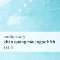 [Audio Story] Khăn quàng màu ngọc bích - Sas Ri