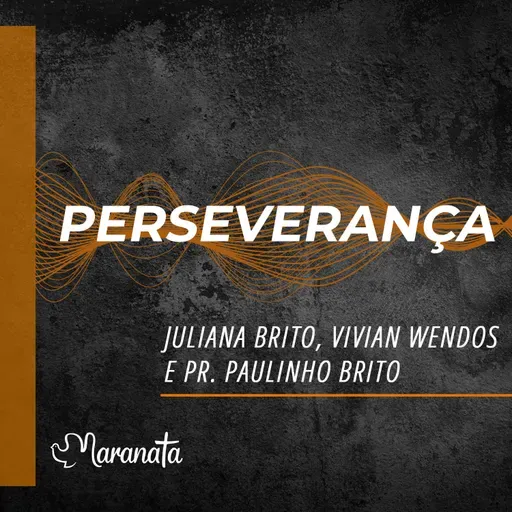 Perseverança - Juliana Brito, Vivian Wendos e Pr. Paulo Brito Jr.