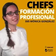 E65 | La formación de un chef profesional: estudia en España | Mónica González