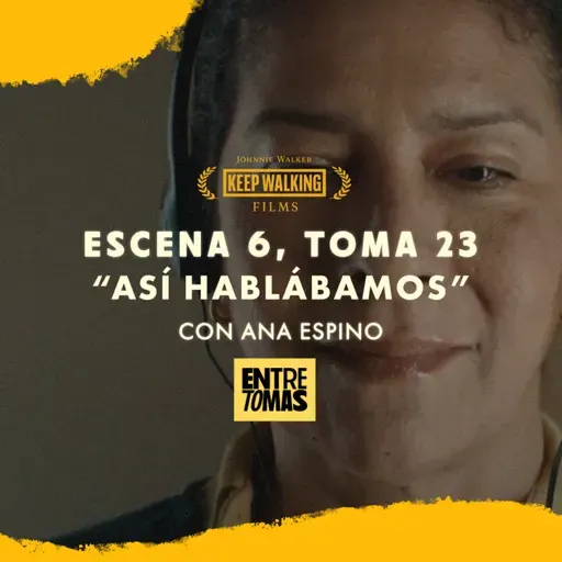 ESCENA 6, TOMA 23 | “ASÍ HABLÁBAMOS” CON ANA ESPINO - KEEP WALKING FILMS