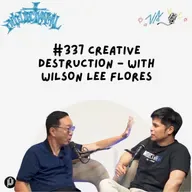 #337 Creative Destruction - with Wilson Lee Flores