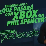 ¿Qué pasará con XBOX sin PHIL SPENCER? - BRCDEvg Podcast 399.6