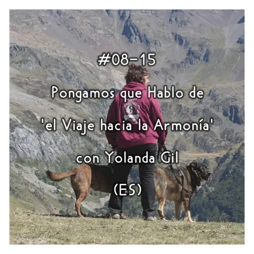 #08-15 - Pongamos que Hablo de 'el Viaje hacia la Armonía' con Yolanda Gil (ES)