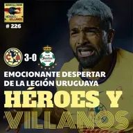 T12E15 - HÉROES y VILLANOS del Club América (3-0) Santos + Muchas lesiones + Muchos goles + La Legión Uruguaya On-Fire