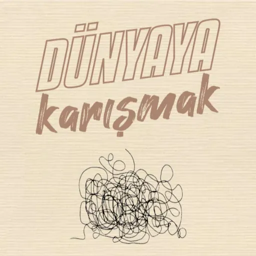 DÜNYAYA KARIŞMAK