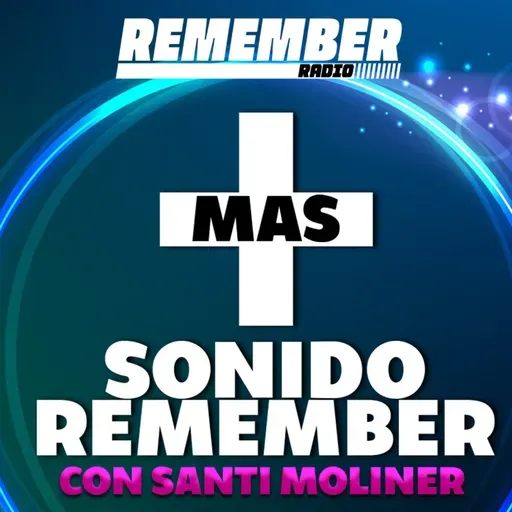 + Sonido Remember 2.0 con Santi Moliner Ep 793 VIERNES 14 JULIO 2023