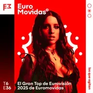 Euromovidas 6x36: Nuestro TOP 36 de Eurovisión 2025