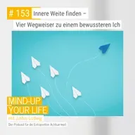 Innere Weite finden – Vier Wegweiser zu einem bewussteren Ich #153