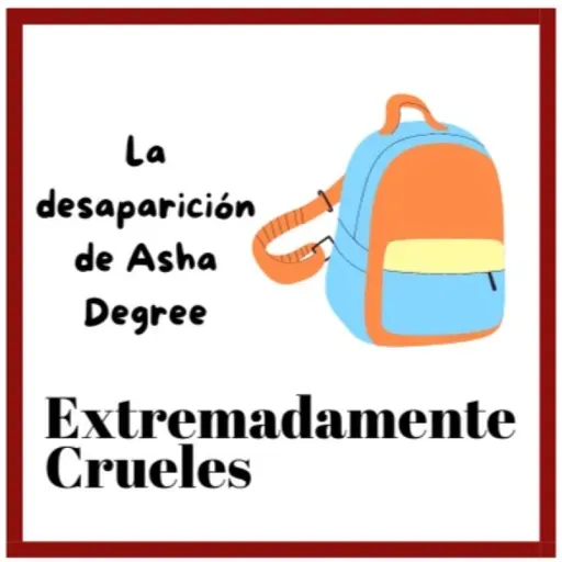 Extremadamente Crueles 105 - La desaparición de Asha Degree