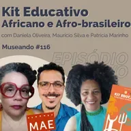Museando #116: Kit Educativo Africano e Afro-brasileiro MAE USP - feat. Daniela Oliveira, Maurício Silva e Patrícia Marinho