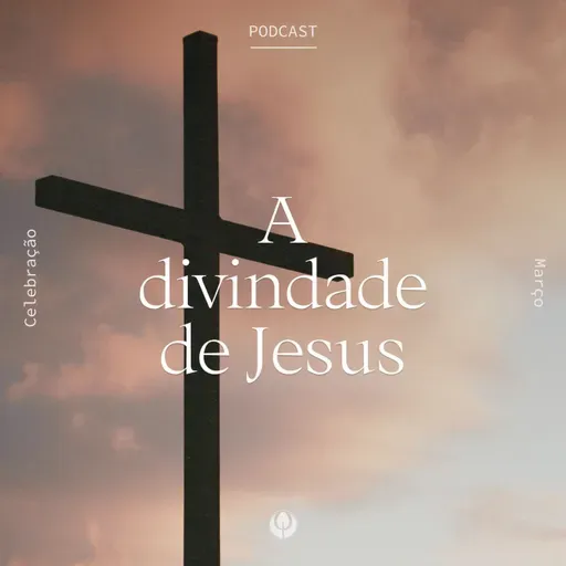 CELEBRAÇÃO LOCAL - “A divindade de Jesus”