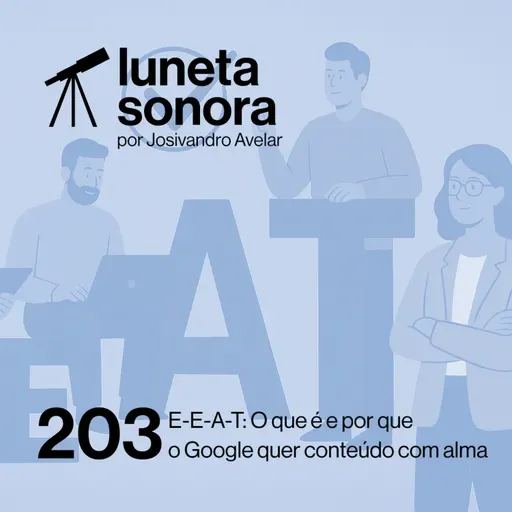 Luneta Sonora 203: E-E-A-T: O que é e por que o Google quer conteúdo com alma