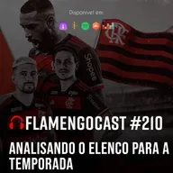 FlaCast #210 - Analisando o elenco para a temporada