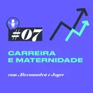 Carreira e Maternidade com Alexssandra e Joyce