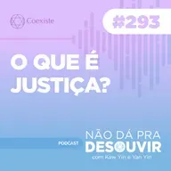 O que é Justiça? #293 | Podcast Não Dá Pra Desouvir