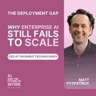 388: From AI Hype to Real Deployment: What Enterprise Leaders Keep Getting Wrong, with Matt Fitzpatrick, CEO of Invisible Technologies