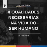 4 QUALIDADES NECESSÁRIAS NA VIDA DO SER HUMANO | PR. NENÊ