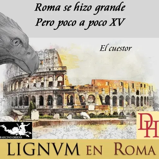 Roma se hizo grande, pero poco a poco XV. El Cuestor