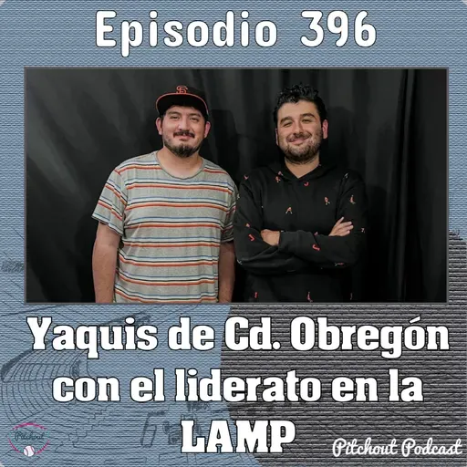 "Episodio 396: Yaquis de Cd. Obregón con el liderato en la LAMP"
