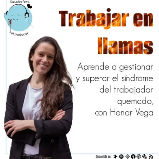 Trabajar en llamas: Aprende a gestionar y superar el síndrome del trabajador quemado, con Henar Vega @henarvega