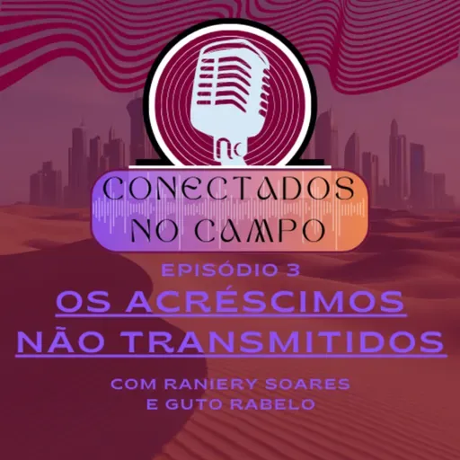 Conectados no Campo #3 - Os acréscimos não transmitidos