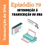 Ep79 - Introdução à transcrição do DNA